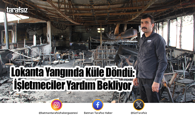Lokanta Yangında Küle Döndü: İşletmeciler Yardım Bekliyor