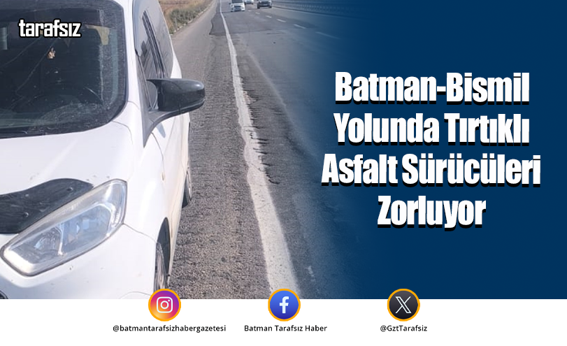 Batman-Bismil Yolunda Tırtıklı Asfalt Sürücüleri Zorluyor