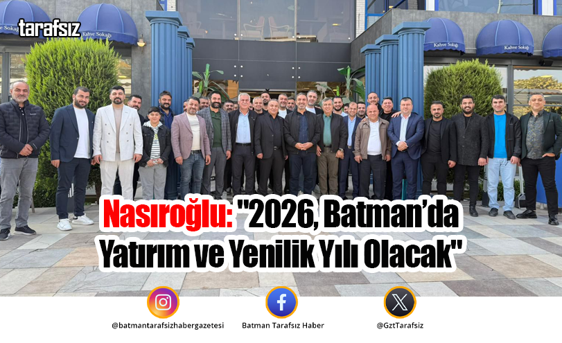 Nasıroğlu: “2026, Batman’da Yatırım ve Yenilik Yılı Olacak”