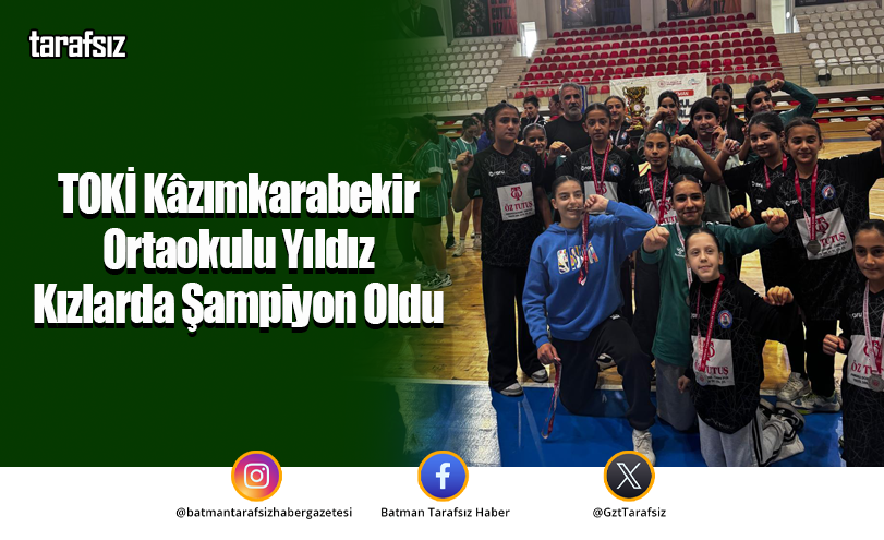 TOKİ Kâzımkarabekir Ortaokulu Yıldız Kızlarda Şampiyon Oldu