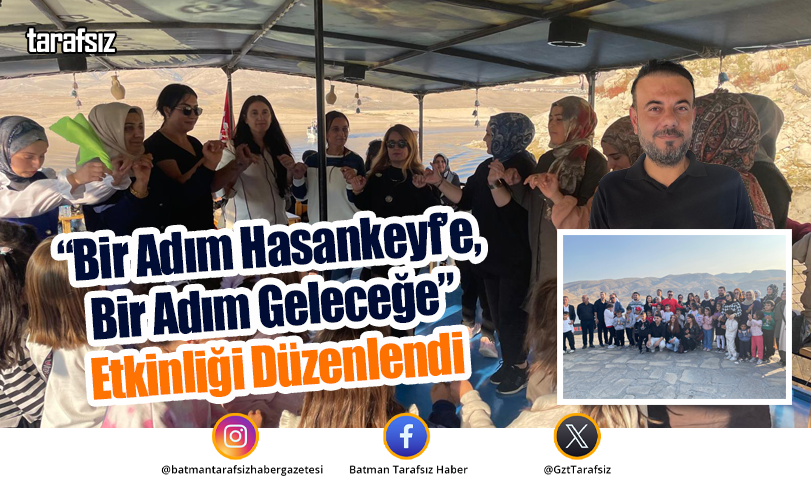 “Bir Adım Hasankeyf’e, Bir Adım Geleceğe” Etkinliği Düzenlendi
