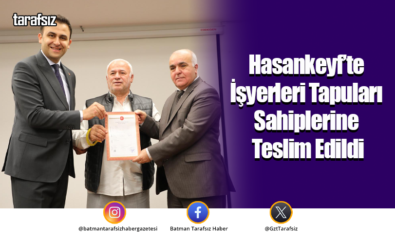 Hasankeyf’te İşyerleri Tapuları Sahiplerine Teslim Edildi