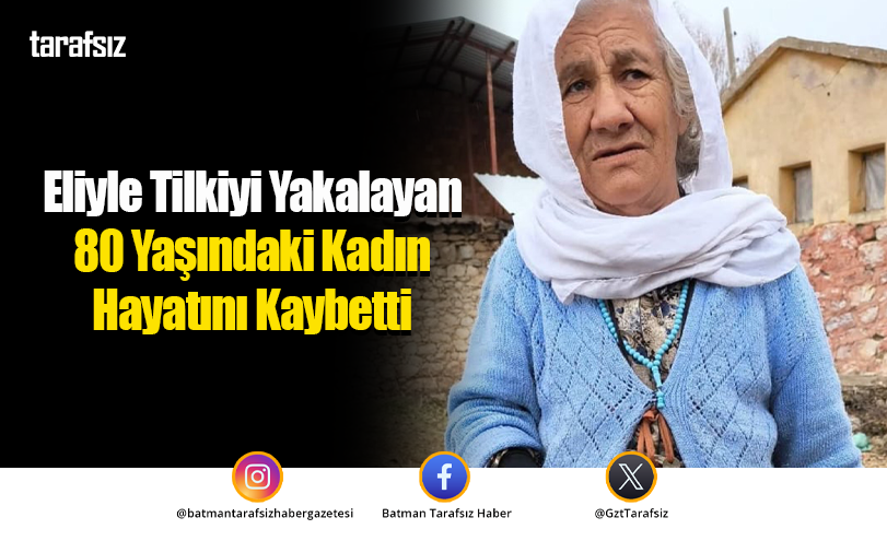 Eliyle Tilkiyi Yakalayan 80 Yaşındaki Kadın Hayatını Kaybetti