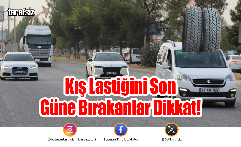 Kış Lastiğini Son Güne Bırakanlar Dikkat!