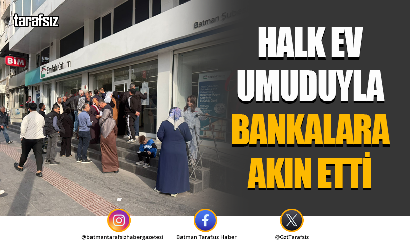 HALK EV UMUDUYLA BANKALARA AKIN ETTİ