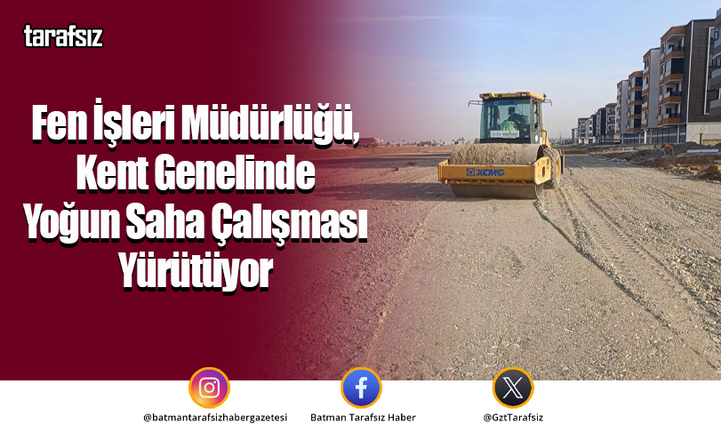 Fen İşleri Müdürlüğü, Kent Genelinde Yoğun Saha Çalışması Yürütüyor