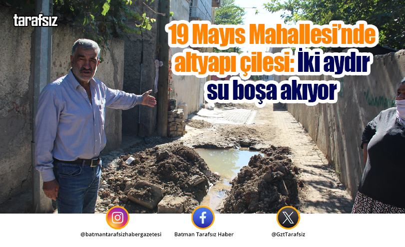 19 Mayıs Mahallesi’nde altyapı çilesi: İki aydır su boşa akıyor
