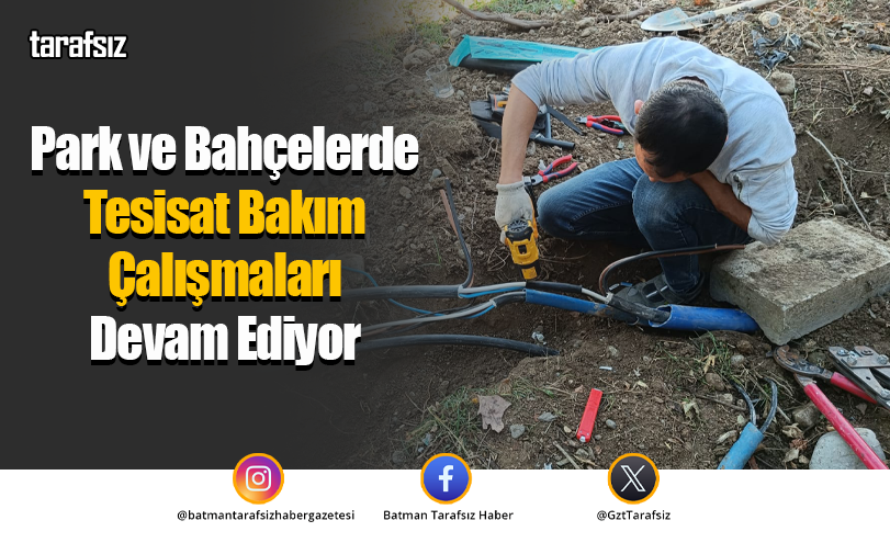 Park ve Bahçelerde Tesisat Bakım Çalışmaları Devam Ediyor