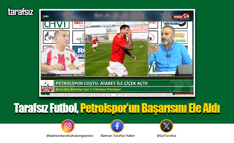 Tarafsız Futbol, Petrolspor’un Başarısını Ele Aldı