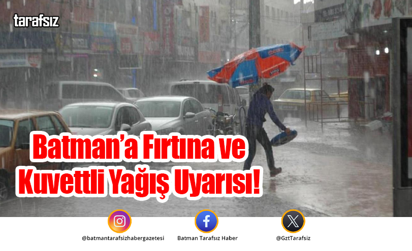 Batman’a Fırtına ve Kuvettli Yağış Uyarısı!