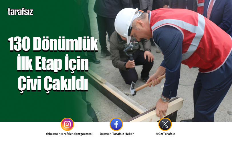 130 Dönümlük İlk Etap İçin Çivi Çakıldı