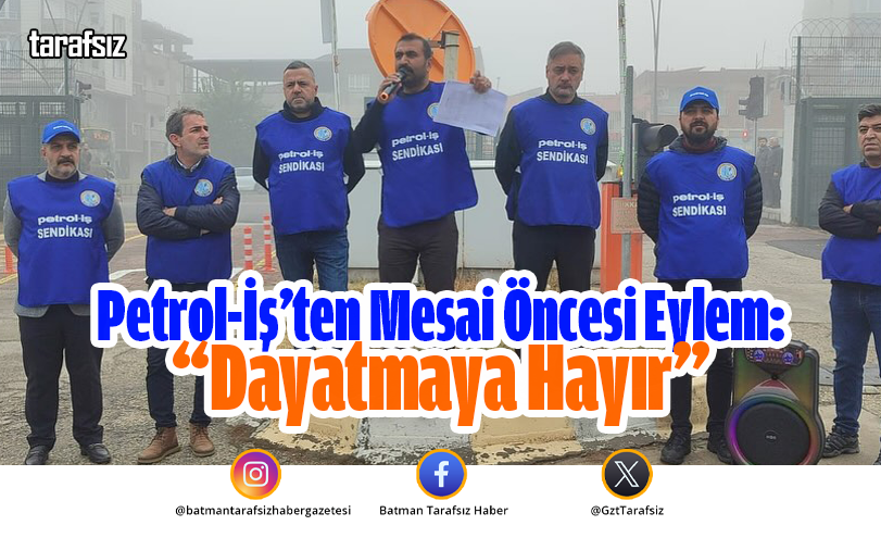 Petrol-İş’ten Mesai Öncesi Eylem: “Dayatmaya Hayır”