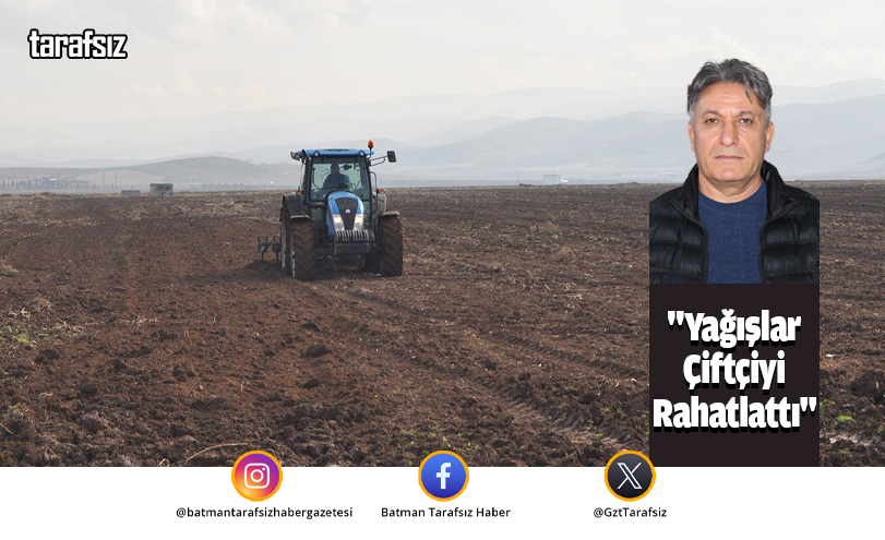 “Yağışlar Çiftçiyi Rahatlattı”