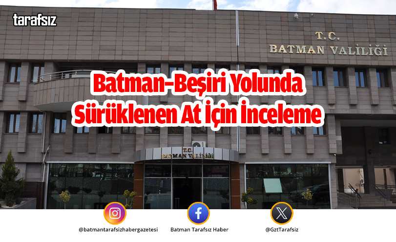 Batman–Beşiri Yolunda Sürüklenen At İçin İnceleme