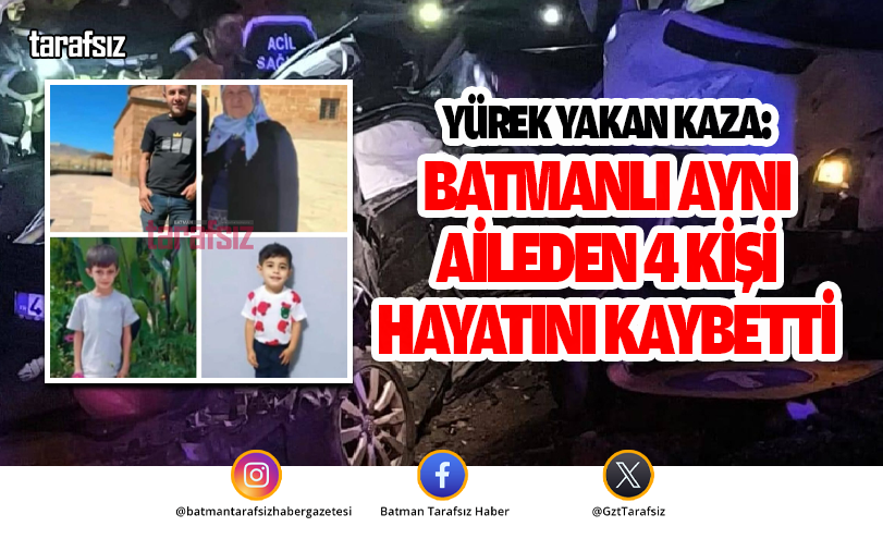 YÜREK YAKAN KAZA: BATMANLI AYNI AİLEDEN 4 KİŞİ HAYATINI KAYBETTİ