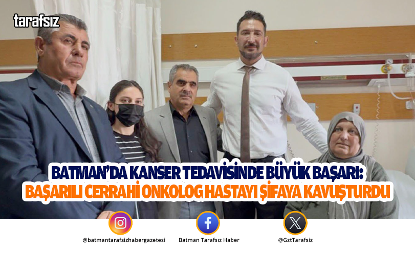 BATMAN’DA KANSER TEDAVİSİNDE BÜYÜK BAŞARI