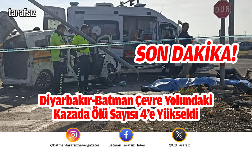 Diyarbakır-Batman Çevre Yolundaki Kazada Ölü Sayısı 4’e Yükseldi