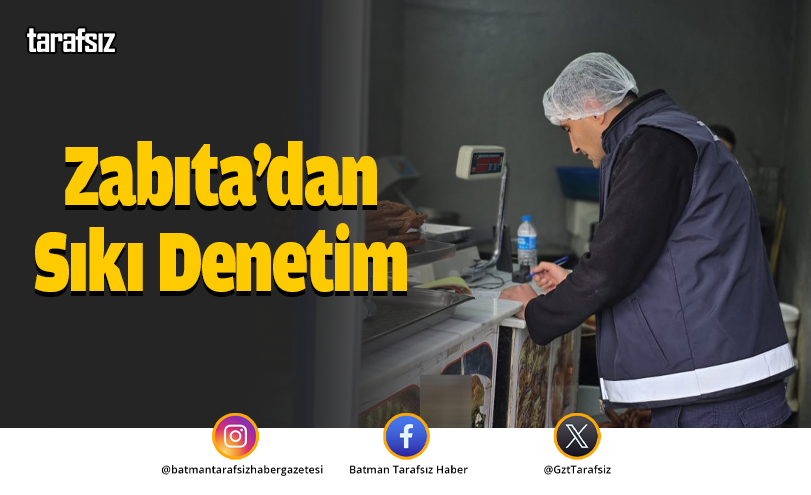 Zabıta’dan Sıkı Denetim
