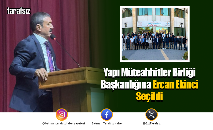 Yapı Müteahhitler Birliği Başkanlığına Ercan Ekinci Seçildi