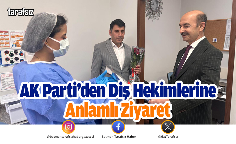 AK Parti’den Diş Hekimlerine Anlamlı Ziyaret