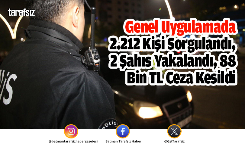 Genel Uygulamada 2.212 Kişi Sorgulandı, 2 Şahıs Yakalandı, 88 Bin TL Ceza Kesildi