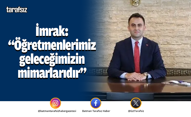 İmrak: “Öğretmenlerimiz geleceğimizin mimarlarıdır”