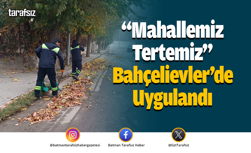 “Mahallemiz Tertemiz” Bahçelievler’de Uygulandı