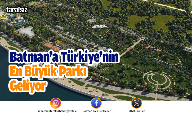 Batman’a Türkiye’nin En Büyük Parkı Geliyor