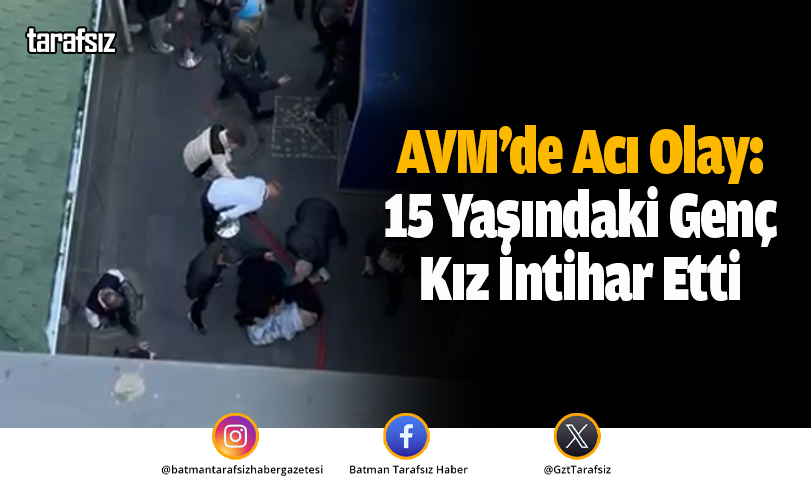 AVM’de Acı Olay: 15 Yaşındaki Genç Kız İntihar Etti