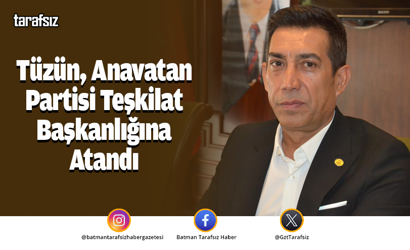 Tüzün, Anavatan Partisi Teşkilat Başkanlığına Atandı