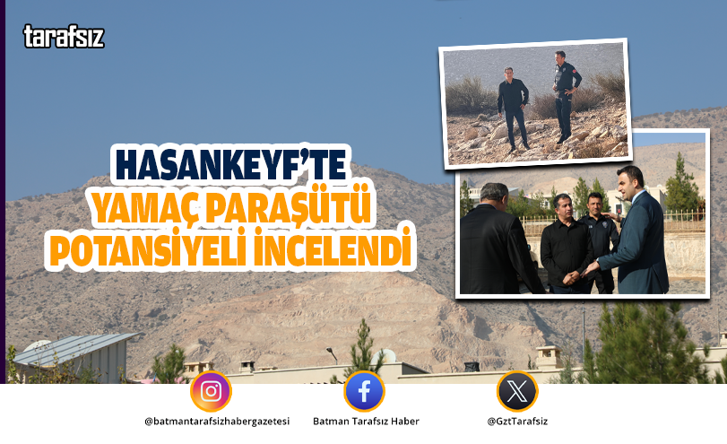 HASANKEYF’TE YAMAÇ PARAŞÜTÜ POTANSİYELİ İNCELENDİ