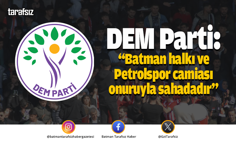 DEM Parti: “Batman halkı ve Petrolspor camiası onuruyla sahadadır”
