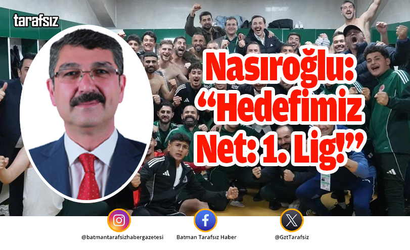 Nasıroğlu: “Hedefimiz Net: 1. Lig!”