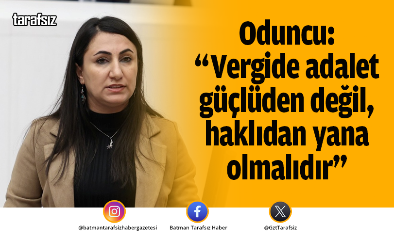“Vergide adalet güçlüden değil, haklıdan yana olmalıdır”
