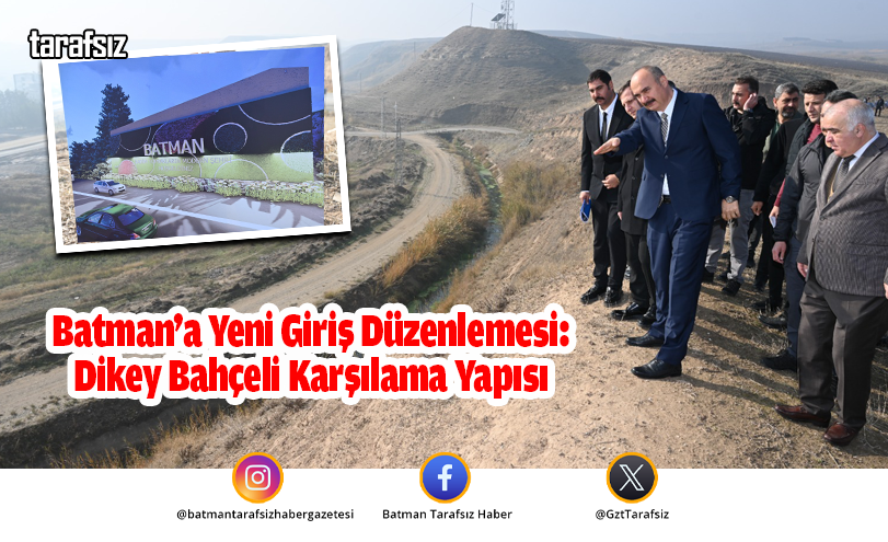 Batman’a Yeni Giriş Düzenlemesi: Dikey Bahçeli Karşılama Yapısı
