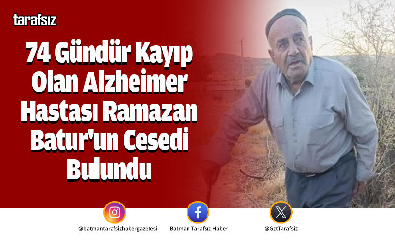 74 Gündür Kayıp Olan Alzheimer Hastası Ramazan Batur’un Cesedi Bulundu