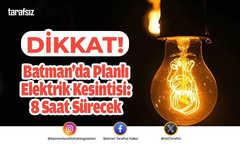 Batman’da Planlı Elektrik Kesintisi: 8 Saat Sürecek