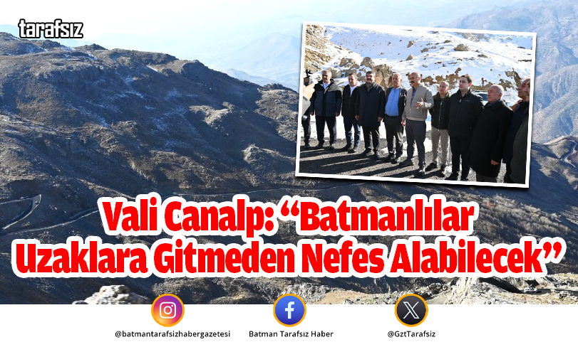 Vali Canalp: “Batmanlılar Uzaklara Gitmeden Nefes Alabilecek”