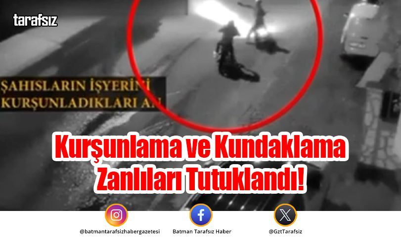 Kurşunlama ve Kundaklama Zanlıları Tutuklandı!