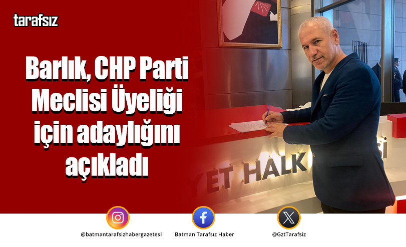 Barlık, CHP Parti Meclisi Üyeliği için adaylığını açıkladı