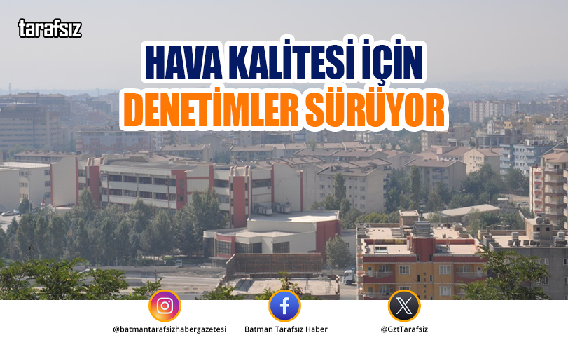 HAVA KALİTESİ İÇİN DENETİMLER SÜRÜYOR