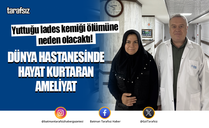 DÜNYA HASTANESİNDE HAYAT KURTARAN AMELİYAT
