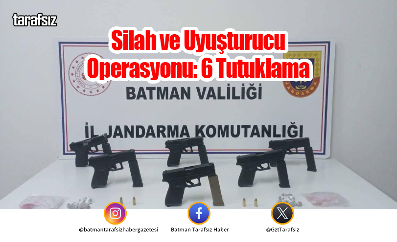 Silah ve Uyuşturucu Operasyonu: 6 Tutuklama