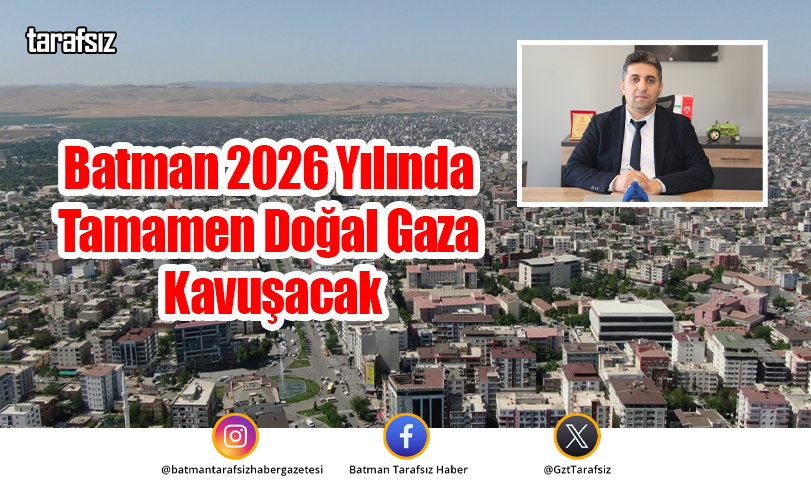Batman 2026 Yılında Tamamen Doğal Gaza Kavuşacak
