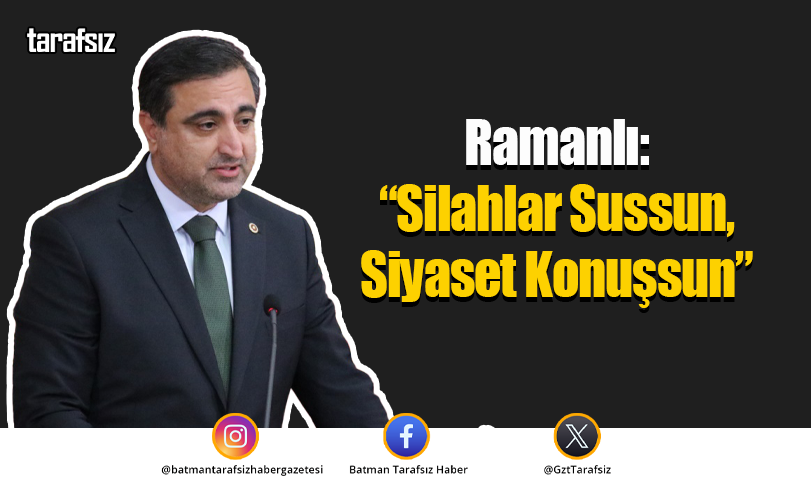 Ramanlı: “Silahlar Sussun, Siyaset Konuşsun”