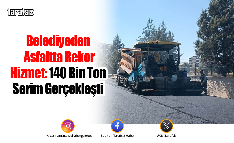 Belediyeden Asfaltta Rekor Hizmet: 140 Bin Ton Serim Gerçekleşti