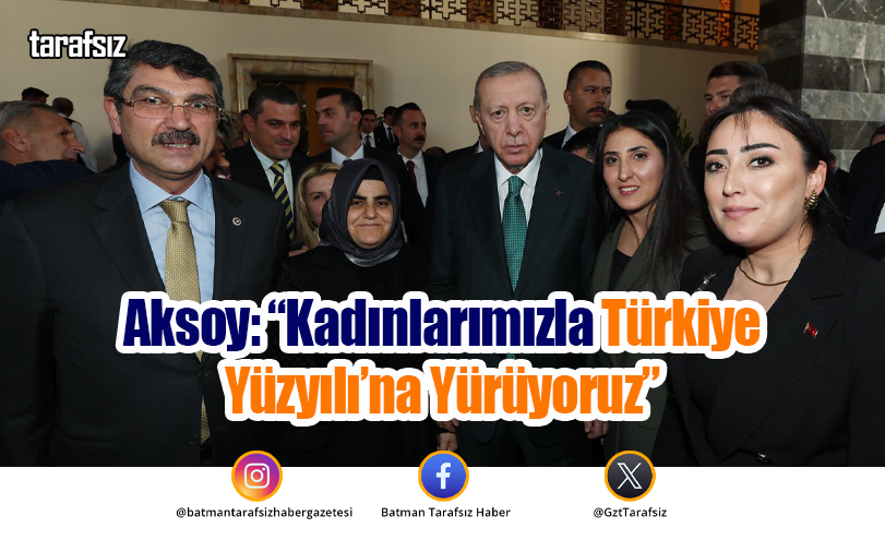 Aksoy: “Kadınlarımızla Türkiye Yüzyılı’na Yürüyoruz”