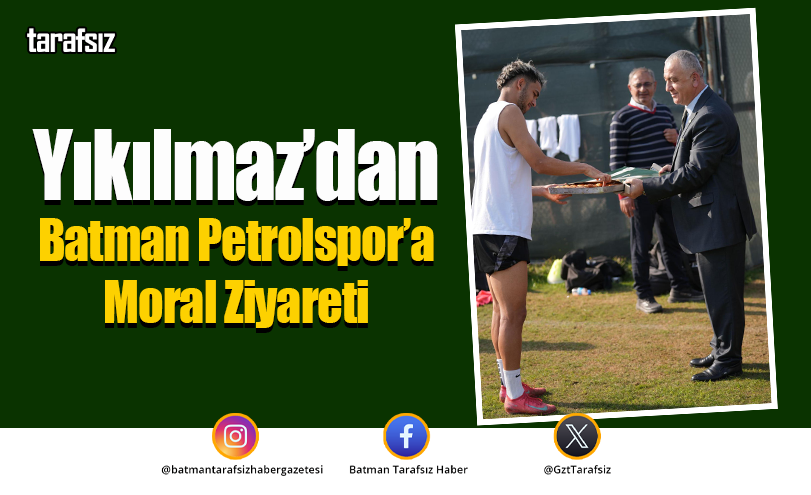 Yıkılmaz’dan Batman Petrolspor’a Moral Ziyareti
