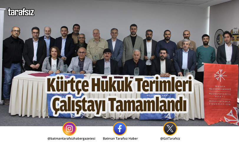 Kürtçe Hukuk Terimleri Çalıştayı Tamamlandı
