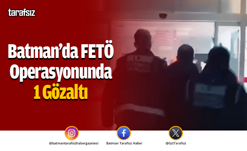 Batman’da FETÖ Operasyonunda 1 Gözaltı